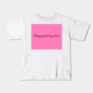 Hang Painting Here? Kids T-Shirt